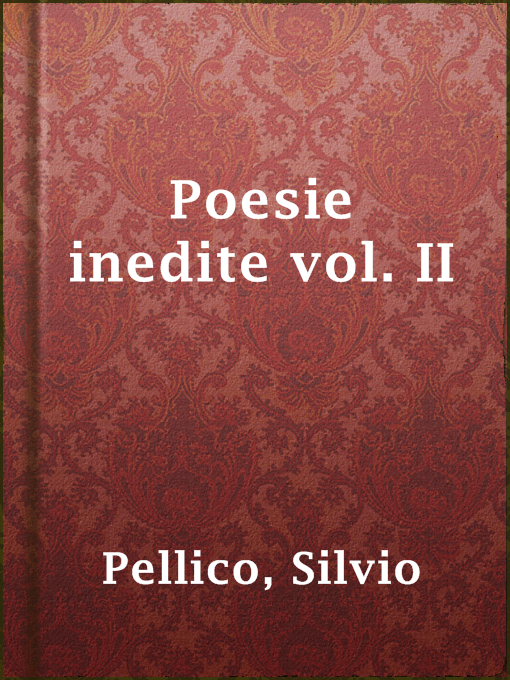 Title details for Poesie inedite vol. II by Silvio Pellico - Available